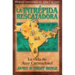 LA INTREPIDA RESCATADORA - LA VIDA DE AMY CARMICHAEL