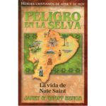 PELIGRO EN LA SELVA - LA VIDA DE NATE  SAINT