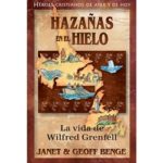 Hazañas en el Hielo - La Vida de Wilfred Wenfell