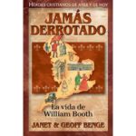 JAMAS DERROTADO -LA VIDA DE WILLIAM BOOTH