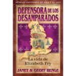 DEFENSORA DE LOS DESAMPARADOS - LA VIDA DE ELIZABETH FRY
