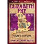 ELIZABETH FRY - Angel of Newgate
