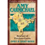 AMY CARMICHAEL - Rescuer of Precious Gems